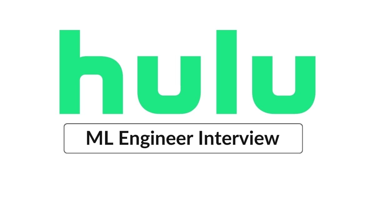 Hulu Machine Learning Engineer Interview