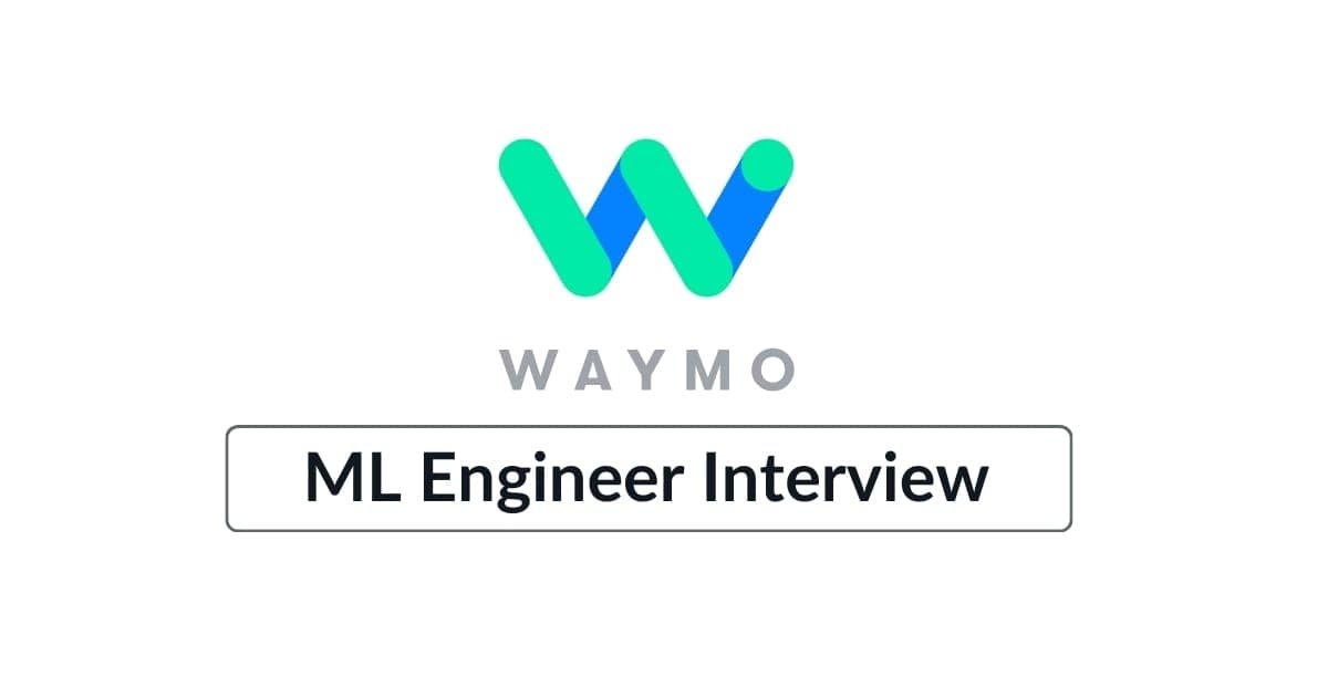 Waymo Machine Learning Engineer Interview