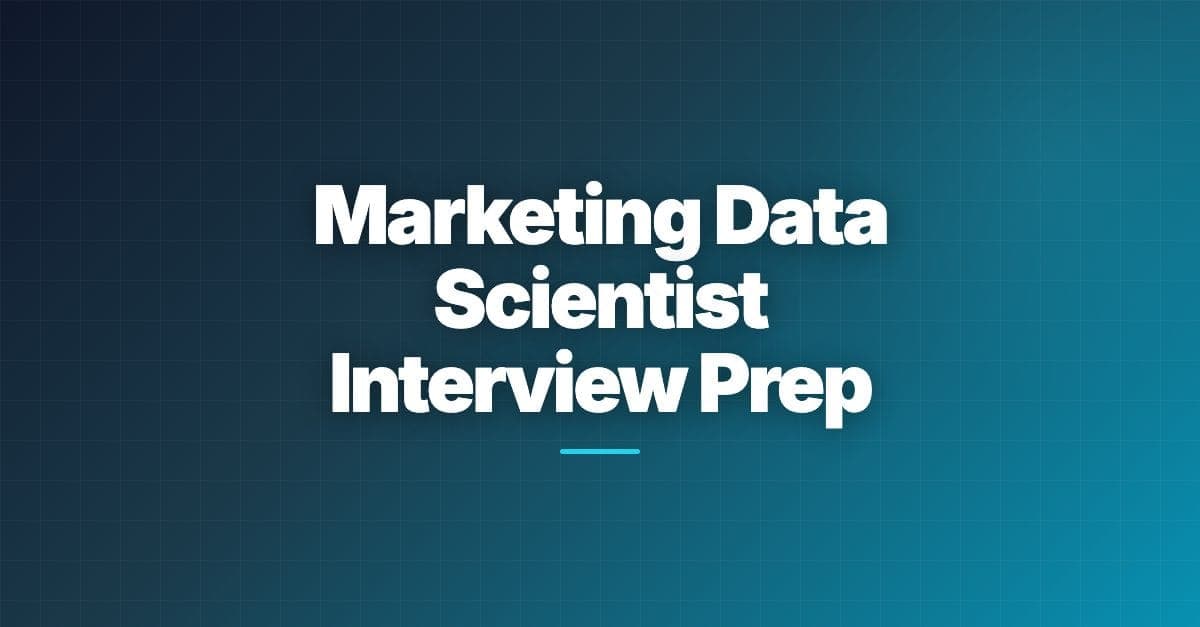 Marketing Data Scientist Interview Prep