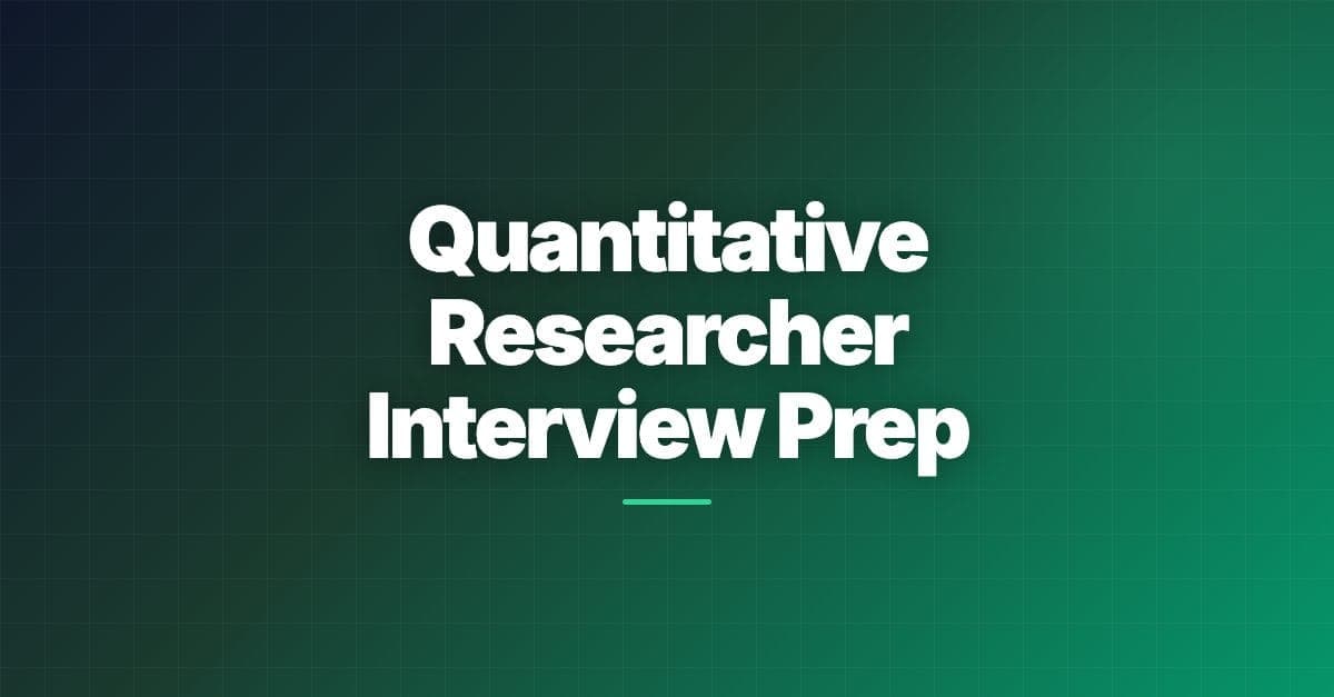 Quantitative Researcher Interview Prep
